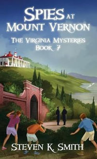 Spies at Mount Vernon : The Virginia Mysteries Book 7 - Steven  K Smith