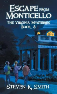 Escape from Monticello : The Virginia Mysteries Book 8 - Steven  K. Smith