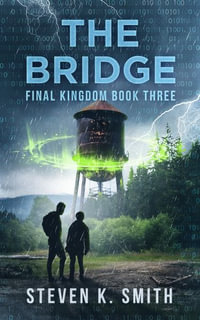 The Bridge : Final Kingdom Book Three - Steven K. Smith