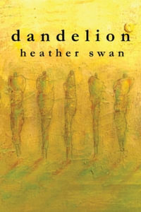 dandelion : Redux - Heather Swan