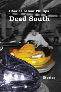 Dead South : Stories - Charles Lamar Phillips