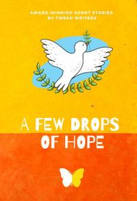 A Few Drops of Hope : Award-Winning Short Stories by Tween Writers - Nico Cordonier Gehring