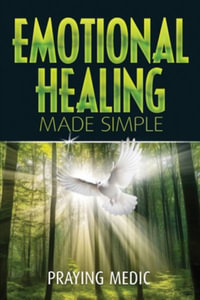 Emotional Healing Made Simple - Praying Medic