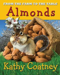 From the Farm to the Table Almonds : From the Farm to the Table - Kathy Coatney