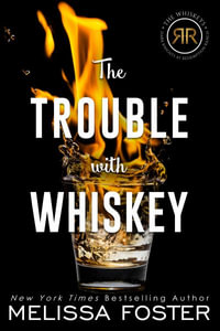 The Trouble with Whiskey : Dare Whiskey (Special Edition) - Melissa Foster