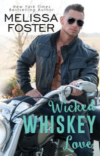 Wicked Whiskey Love : The Whiskeys: Dark Knights at Peaceful Harbor - Melissa Foster