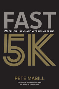 Fast 5K : 25 Crucial Keys and 4 Training Plans - Pete Magill