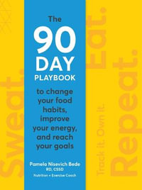 Sweat. Eat. Repeat. : The 90-Day Playbook to Change Your Food Habits, Improve Your Energy, and Reach Your Goals - Nisevich Bede RD, CSSD, LD