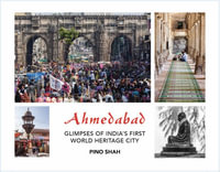 Ahmedabad : Glimpses of India's First World Heritage City - Pino Shah