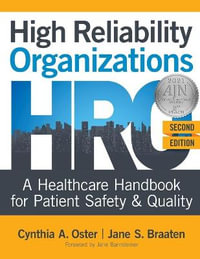 High Reliability Organizations, Second Edition : A Healthcare Handbook for Patient Safety & Quality - Cynthia A. Oster