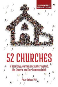 52 Churches : A Yearlong Journey Encountering God, His Church, and Our Common Faith - Peter DeHaan