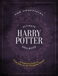 The Unofficial Ultimate Harry Potter Spellbook : A Complete Reference Guide To Every Spell In The Wizarding World - Media Lab Books