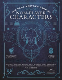 The Game Master's Book of Non-Player Characters : 500+ unique villains, heroes, helpers, sages, shopkeepers, bartenders and more for 5th edition RPG adventures - Jeff Ashworth