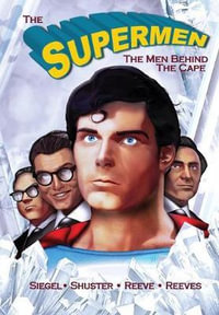 Tribute : The Supermen Behind the Cape: Christopher Reeve, George Reeves Jerry Siegel and Joe Shuster - Michael Frizell