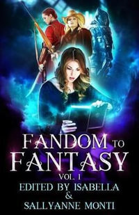 Fandom to Fantasy : Vol. 1 - Isabella