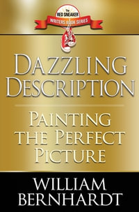 Dazzling Description : Painting the Perfect Picture - William Bernhardt