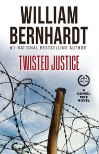 Twisted Justice : Daniel Pike Legal Thriller - William Bernhardt