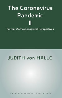 The Coronavirus Pandemic II : Further Anthroposophical Perspectives - Judith von Halle