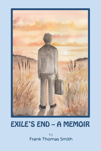 Exile's End : A Memoir - Frank Thomas Smith