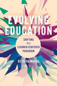 Evolving Education : Shifting to a Learner-Centered Paradigm - Katie Martin