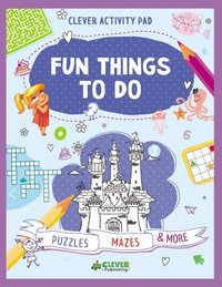 Fun Things to Do : Clever Activity Pad - Clever Publishing