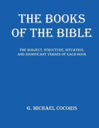 The Books of The Bible : The Subject, Structure, Situation, and Signification Verses of Each Book - G. Michael Cocoris