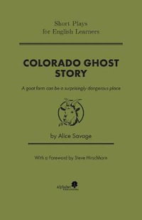 Colorado Ghost Story : Short Plays for English Learners - Alice Savage