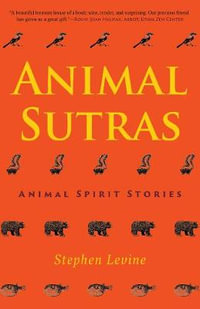 Animal Sutras : Animal Spirit Stories - Stephen Levine