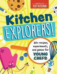 Kitchen Explorers! : 60+ recipes, experiments, and games for young chefs - America's Test Kitchen Kids