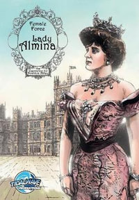 Female Force : Lady Almina: The Woman behind Downton Abbey - Michael Troy