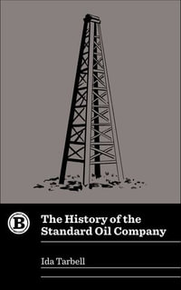 The History of the Standard Oil Company : Belt Revivals - Ida Tarbell