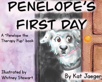 Penelope's First Day : A Penelope the Therapy Dog Book: Penelope's First Day - Kat Jaeger