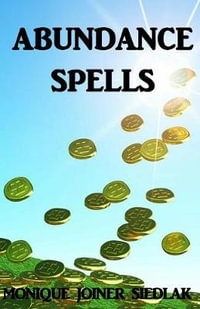 Abundance Spells : Ancient Magick for Today's Witch - Monique Joiner Siedlak