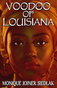 Voodoo of Louisiana : African Spirituality Beliefs and Practices - Monique Joiner Siedlak