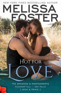 Hot For Love : Bradens & Montgomerys (Pleasant Hill - Oak Falls) - Melissa Foster