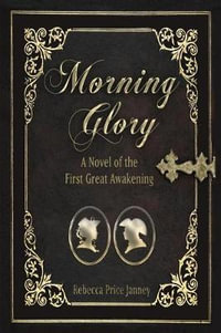 Morning Glory : A Story of the First Great Awakening - Rebecca Price Janney