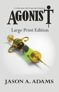 Agonist : Large Print Edition - Jason A. Adams