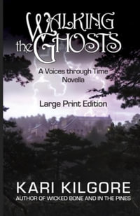 Walking the Ghosts : A Voices through Time Novella - Kari Kilgore