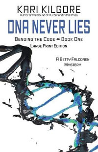 DNA Never Lies : Bending the Code - Book One - Kari Kilgore