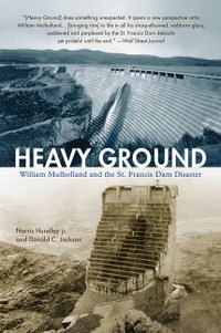 Heavy Ground : William Mulholland and the St. Francis Dam Disaster - Norris Hundley