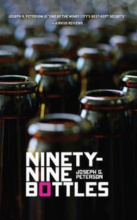 Ninety-Nine Bottles : New Chicago Classics - Joseph G. Peterson