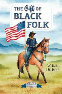 The Gift of Black Folk - W. E. B. Du Bois