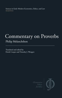 Commentary on Proverbs : Sources in Early Modern Economics, Ethics, and Law - Philip Melanchthon