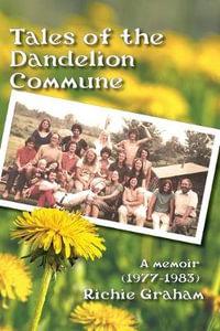 Tales of the Dandelion Commune - Richard Graham