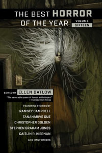 The Best Horror of the Year, Volume Sixteen : Best Horror of the Year - Ellen Datlow