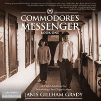 Commodore's Messenger : A Child Adrift in the Scientology Sea Organization - Janis Gillham-Grady