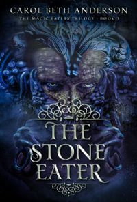 The Stone Eater : The Magic Eaters Trilogy - Carol Beth Anderson