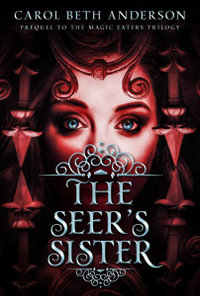 The Seer's Sister : Prequel to The Magic Eaters Trilogy - Carol Beth Anderson