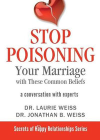 Stop Poisoning Your Marriage with These Common Beliefs : A Conversation with Experts - Laurie Weiss