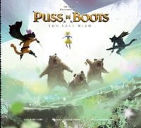 The Art of DreamWorks Puss in Boots : The Last Wish - Ramin Zahed